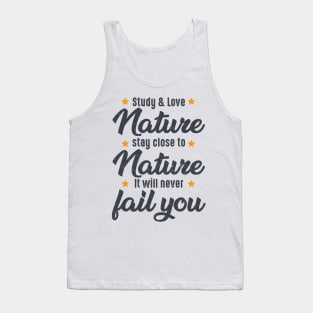 STUDY NATURE, LOVE NATURE, STAY CLOSE TO NATURE. IT WILL NEVER FAIL YOU, bushcraft saying Tank Top